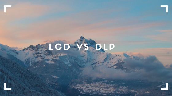 Which is the best - LCD or DLP？