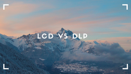 Which is the best - LCD or DLP？